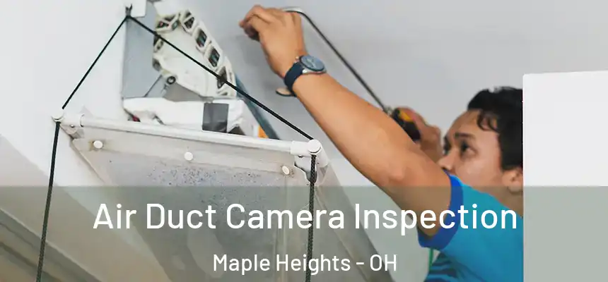  Air Duct Camera Inspection Maple Heights - OH