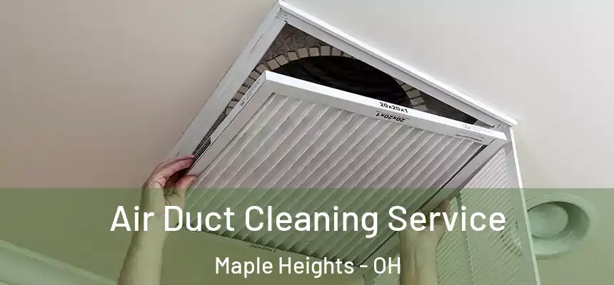  Air Duct Cleaning Service Maple Heights - OH