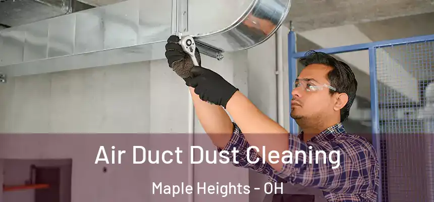  Air Duct Dust Cleaning Maple Heights - OH