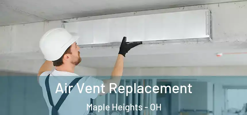 Air Vent Replacement Maple Heights - OH