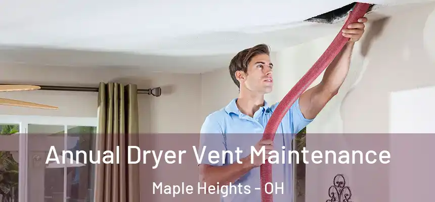  Annual Dryer Vent Maintenance Maple Heights - OH