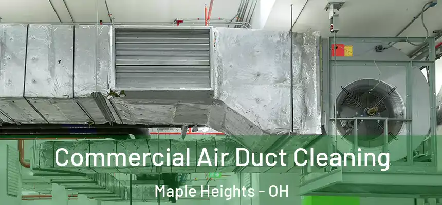 Commercial Air Duct Cleaning Maple Heights - OH
