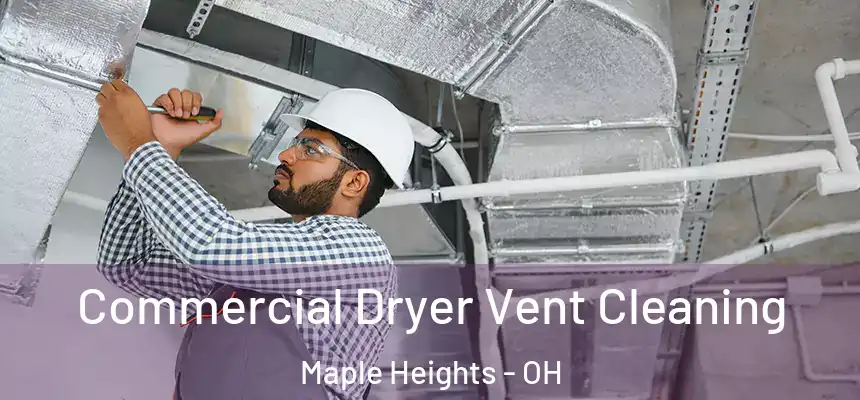  Commercial Dryer Vent Cleaning Maple Heights - OH