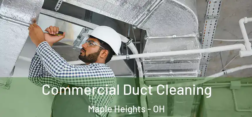 Commercial Duct Cleaning Maple Heights - OH