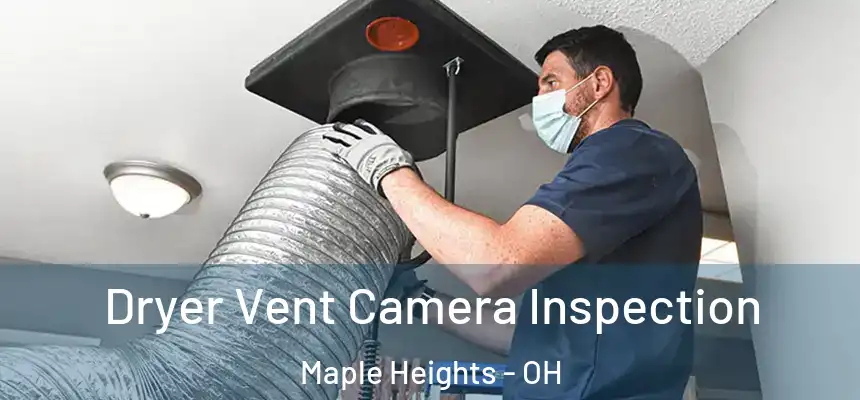 Dryer Vent Camera Inspection Maple Heights - OH