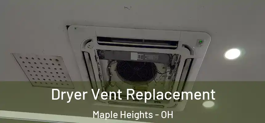  Dryer Vent Replacement Maple Heights - OH