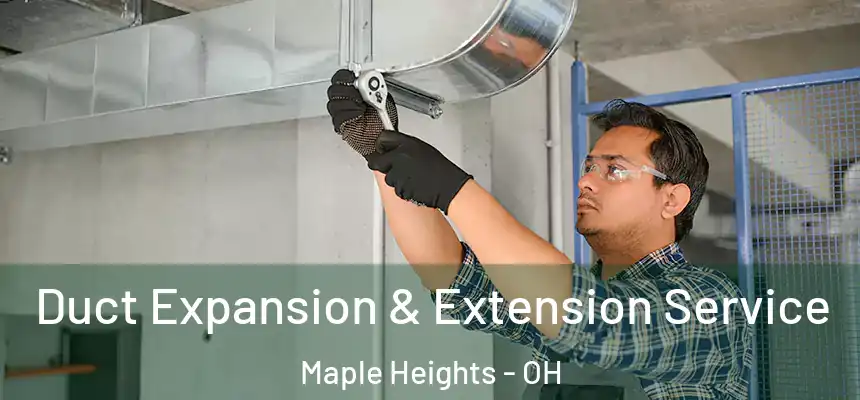  Duct Expansion & Extension Service Maple Heights - OH