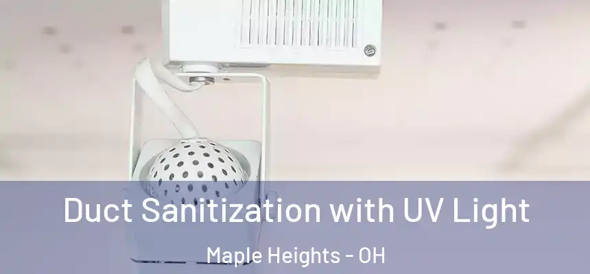  Duct Sanitization with UV Light Maple Heights - OH
