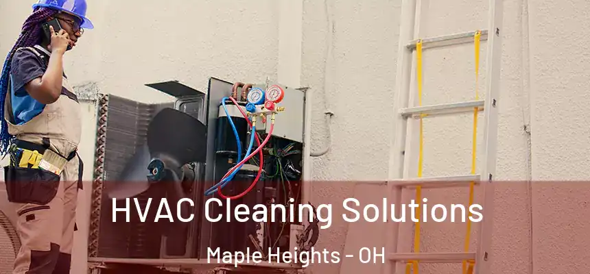  HVAC Cleaning Solutions Maple Heights - OH