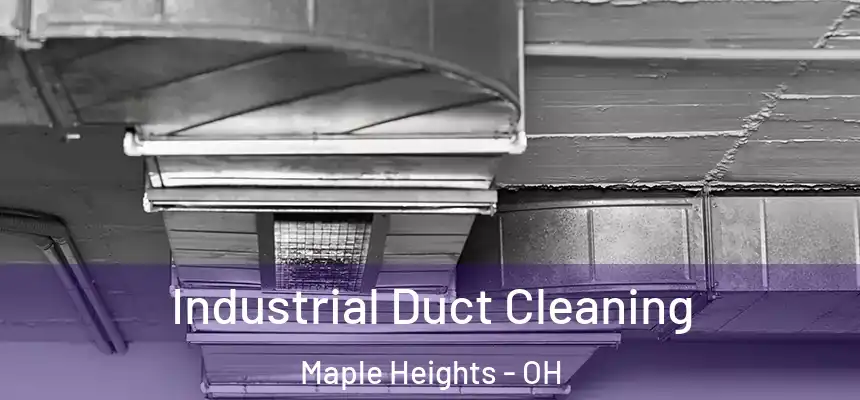 Industrial Duct Cleaning Maple Heights - OH
