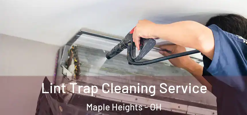 Lint Trap Cleaning Service Maple Heights - OH