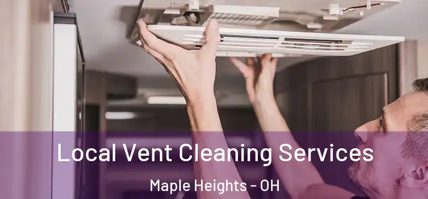  Local Vent Cleaning Services Maple Heights - OH