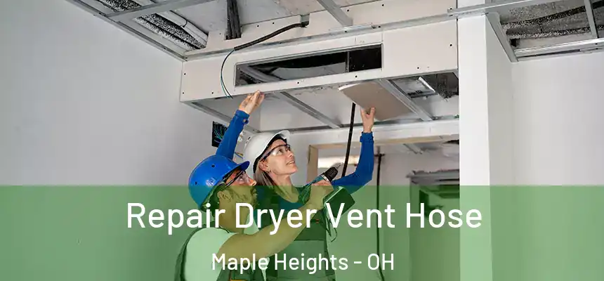  Repair Dryer Vent Hose Maple Heights - OH