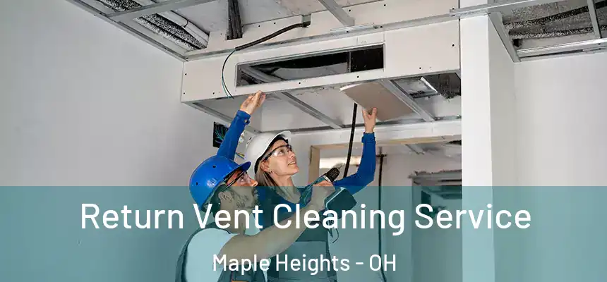  Return Vent Cleaning Service Maple Heights - OH