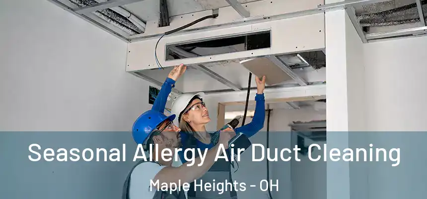 Seasonal Allergy Air Duct Cleaning Maple Heights - OH