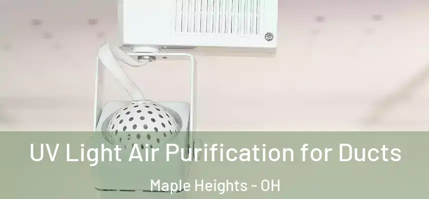  UV Light Air Purification for Ducts Maple Heights - OH