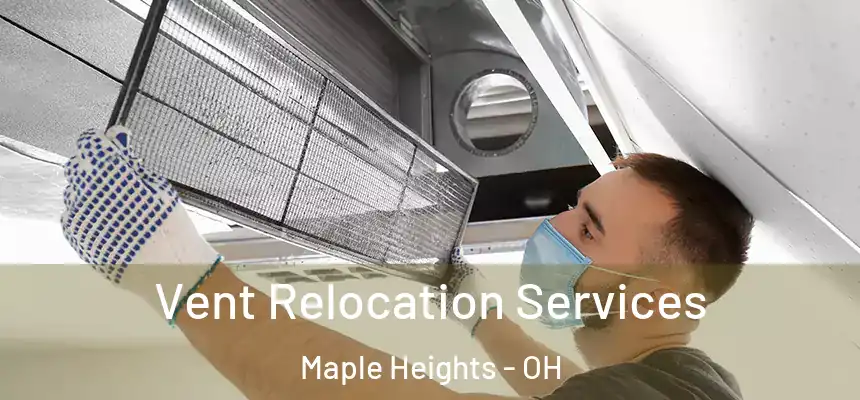 Vent Relocation Services Maple Heights - OH