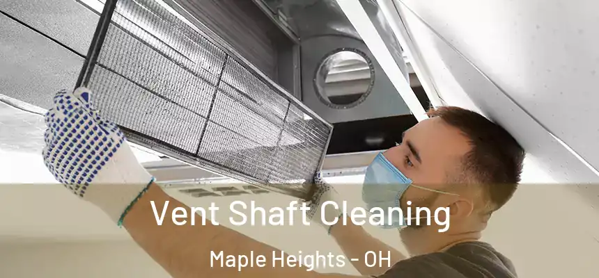 Vent Shaft Cleaning Maple Heights - OH